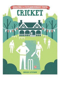 Amazing & Extraordinary Facts - Cricket by Brian Levison, 9781446357484