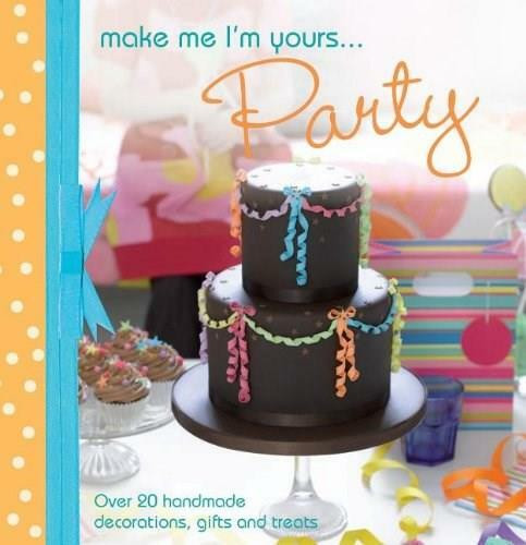 A taste of... Make Me I'm Yours… Party (Three sample projects from Make Me I'm Yours… Party) by Various, 9781446358764