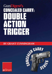 Gun Digest’s Double Action Trigger Concealed Carry eShort (Learn how double action vs. single action revolver shooting techniques are affected by grip and finger position.) by Grant Cunningham, 9781440233951