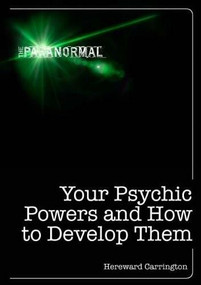 Your Psychic Powers and How to Develop Them by Hereward Carrington, 9781446358207
