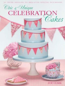 Chic & Unique Celebration Cakes by Zoe Clark, 9781446354377