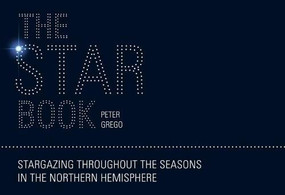 The Star Book: Stargazing throughout the seasons in the Northern Hemisphere by Peter Grego, 9781446359334