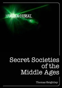 Secret Societies of the Middle Ages by Thomas Keightley, 9781446358443