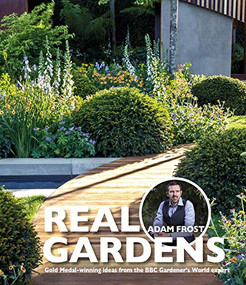 Real Gardens (Seven amazing Chelsea Gold Medal-winning designs) by Adam Frost, 9781905959488