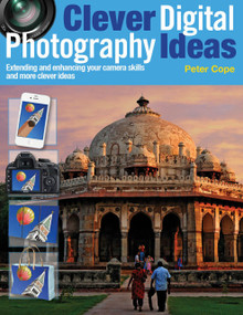 Clever Digital Photography Ideas - Extending and enhancing your camera skills and more clever ideas by Peter Cope, 9781446359709