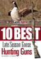 Gun Digest Presents 10 Best Late-Season Goose Guns (We have the hottest shotguns to take on the wariest late-season honkers, plus ammo, accessories, tips, and more.) by Jennifer Pearsall, 9781440232473