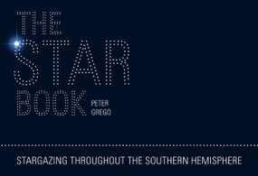 The Star Book - Stargazing throughout the seasons in the Southern Hemisphere by Peter Grego, 9781446359686