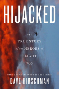 Hijacked (The True Story of the Heroes of Flight 705) by Dave Hirschman, 9780062824288