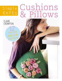 Simple Knits - Cushions & Pillows (12 Easy-Knit Projects for Your Home) by Clare Crompton, 9781446359921