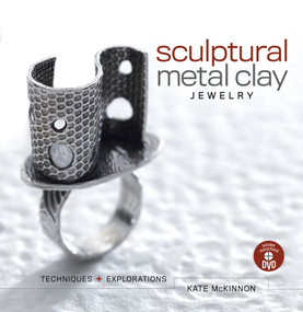 Sculptural Metal Clay Jewelry (Techniques and Explorations) by Kate Mckinnon, 9781596681743