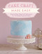 Cake Craft Made Easy (Step-by-Step Sugarcraft Techniques for 16 Vintage-Inspired Cakes) by Fiona Pearce, 9781446361726