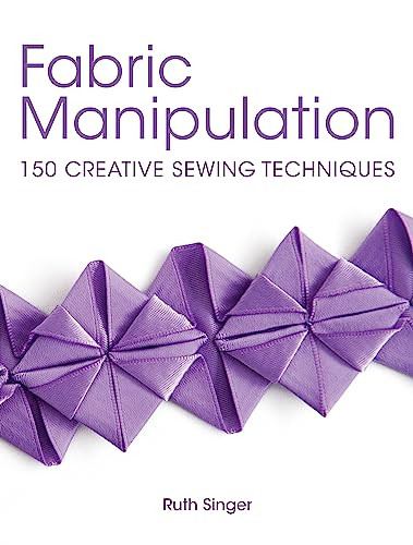 Fabric Manipulation (150 Creative Sewing Techniques) by Ruth Singer, 9781446302477