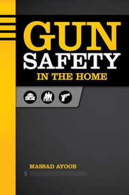 Gun Safety in the Home by Massad Ayoob, 9781440239878