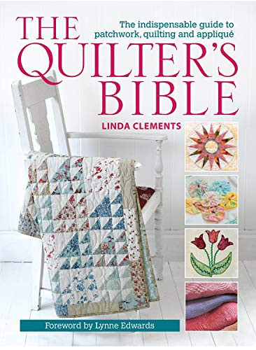The Quilter's Bible (The Indispensable Guide to Patchwork, Quilting and Applique) by Linda Clements, 9780715336267