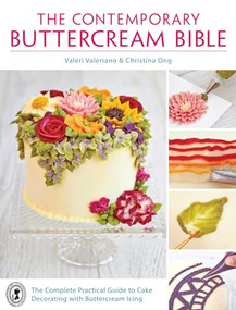 The Contemporary Buttercream Bible (The complete practical guide to cake decorating with buttercream icing) by Valeri Valeriano, Christina Ong, 9781446303986