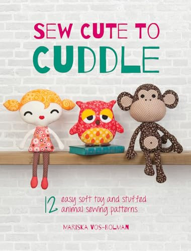 Sew Cute to Cuddle (12 easy soft toy and stuffed animal sewing patterns) by Mariska Vos-Bolman, 9781446304860