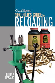 Gun Digest Shooter's Guide To Reloading by Philip P. Massaro, 9781440239885