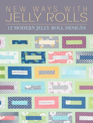 New Ways with Jelly Rolls (12 Reversible Modern Jelly Roll Quilts) by Pam Lintott, Nicky Lintott, 9781446304761