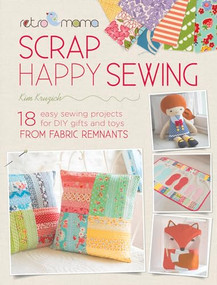Retro Mama Scrap Happy Sewing (18 easy sewing projects for DIY gifts and toys from fabric remnants) by Kim Kruzich, 9781446305218
