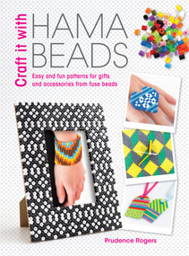 Craft it With Hama Beads by Prudence Rogers, 9781446370957
