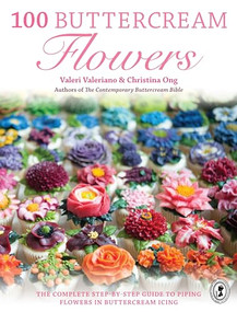 100 Buttercream Flowers (The complete step-by-step guide to piping flowers in buttercream icing) by Valeri Valeriano, Christina Ong, 9781446305744