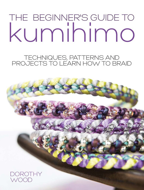 The Beginner's Guide to Kumihimo (Techniques, patterns and projects to learn how to braid) by Dorothy Wood, 9781446371848