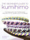 The Beginner's Guide to Kumihimo (Techniques, patterns and projects to learn how to braid) by Dorothy Wood, 9781446371848