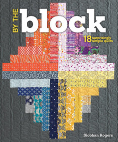 By the Block (18 Surprisingly Simple Quilts) by Siobhan Rogers, 9781620336762