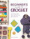Beginner's Guide to Crochet (20 crochet projects for beginners) by Sarah Shrimpton, 9781446305232