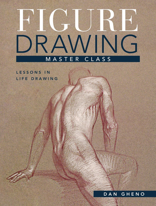 Figure Drawing Master Class (Lessons in Life Drawing) by Dan Gheno, 9781440339943