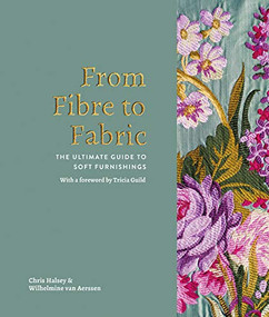 From Fibre to Fabric (The Ultimate Guide to Soft Furnishings) by Wilhelmine Van Aerssen, Chris Halsey, 9781908337405