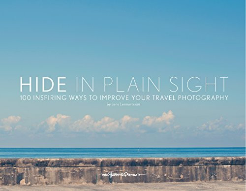 Hide in Plain Sight (100 inspiring ways to improve your travel photography) by Jens Lennartsson, 9789198141306
