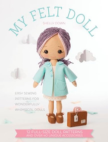 My Felt Doll (Easy sewing patterns for wonderfully whimsical dolls) by Shelly Down, 9781446305768