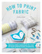 How to Print Fabric (Kitchen-table techniques for over 20 hand-printed home accessories) by Zeena Shah, 9781446305973