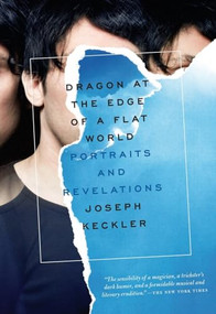 Dragon at the Edge of a Flat World (Portraits and Revelations) by Joseph Keckler, 9781885983251