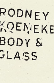 Body & Glass by Rodney Koeneke, 9781940696683