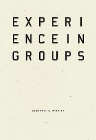 Experience in Groups by Geoffrey G. O'Brien, 9781940696652