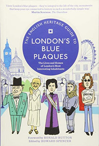 The English Heritage Guide to London's Blue Plaques (The Lives and Homes of London's Most Interesting Inhabitants) by Ronald Hutton, 9781910463390