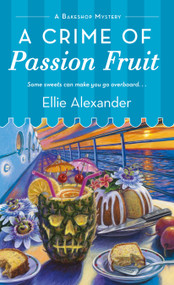 A Crime of Passion Fruit (A Bakeshop Mystery) by Ellie Alexander, 9781250088079