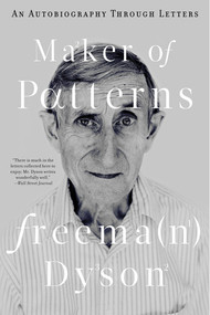 Maker of Patterns (An Autobiography Through Letters) by Freeman Dyson, 9780871403865