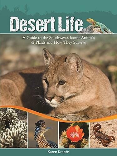 Desert Life (A Guide to the Southwest's Iconic Animals & Plants and How They Survive) by Karen Krebbs, 9781591935551