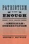 Patriotism Is Not Enough (Harry Jaffa, Walter Berns, and the Arguments that Redefined American Conservatism) by Steven F. Hayward, 9781594038839