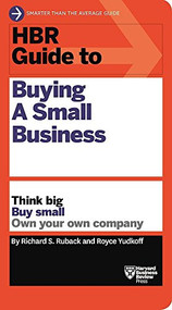 HBR Guide to Buying a Small Business (Think Big, Buy Small, Own Your Own Company) by Richard S. Ruback, Royce Yudkoff, 9781633692503