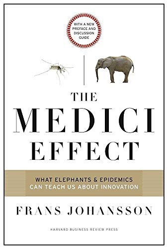 The Medici Effect, With a New Preface and Discussion Guide (What Elephants and Epidemics Can Teach Us About Innovation) by Frans Johansson, Teresa Amabile, 9781633692947