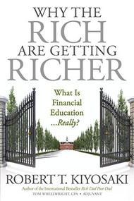 Why the Rich Are Getting Richer by Robert T. Kiyosaki, Tom Wheelwright, 9781612680880