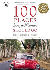 100 Places Every Woman Should Go - 9781609521417 by Stephanie Elizondo Griest, Holly Morris, 9781609521417