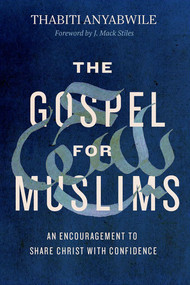 The Gospel for Muslims (An Encouragement to Share Christ with Confidence) by Thabiti Anyabwile, J Mack Stiles, 9780802416841