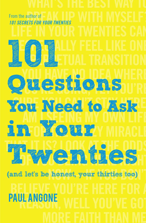 101 Questions You Need to Ask in Your Twenties ((And Let's Be Honest, Your Thirties Too)) by Paul Angone, 9780802416919