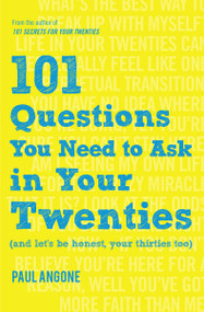 101 Questions You Need to Ask in Your Twenties ((And Let's Be Honest, Your Thirties Too)) by Paul Angone, 9780802416919