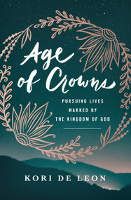 Age of Crowns (Pursuing Lives Marked by the Kingdom of God) by Kori de Leon, 9780802416858